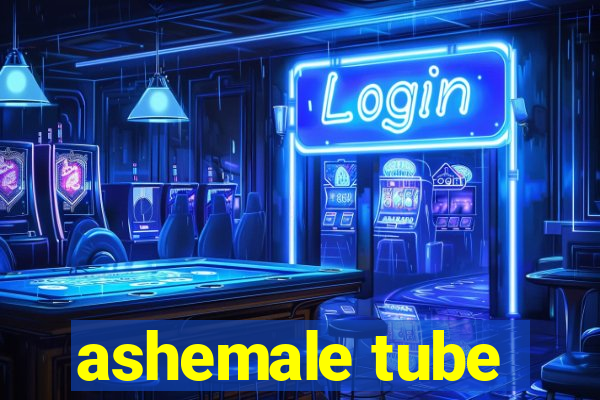 ashemale tube